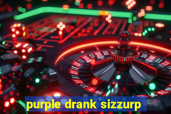 purple drank sizzurp